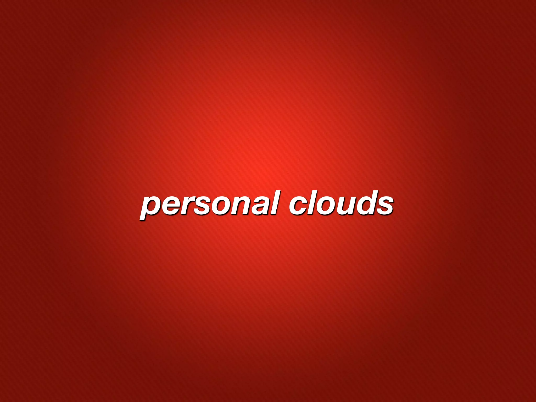personal clouds
 