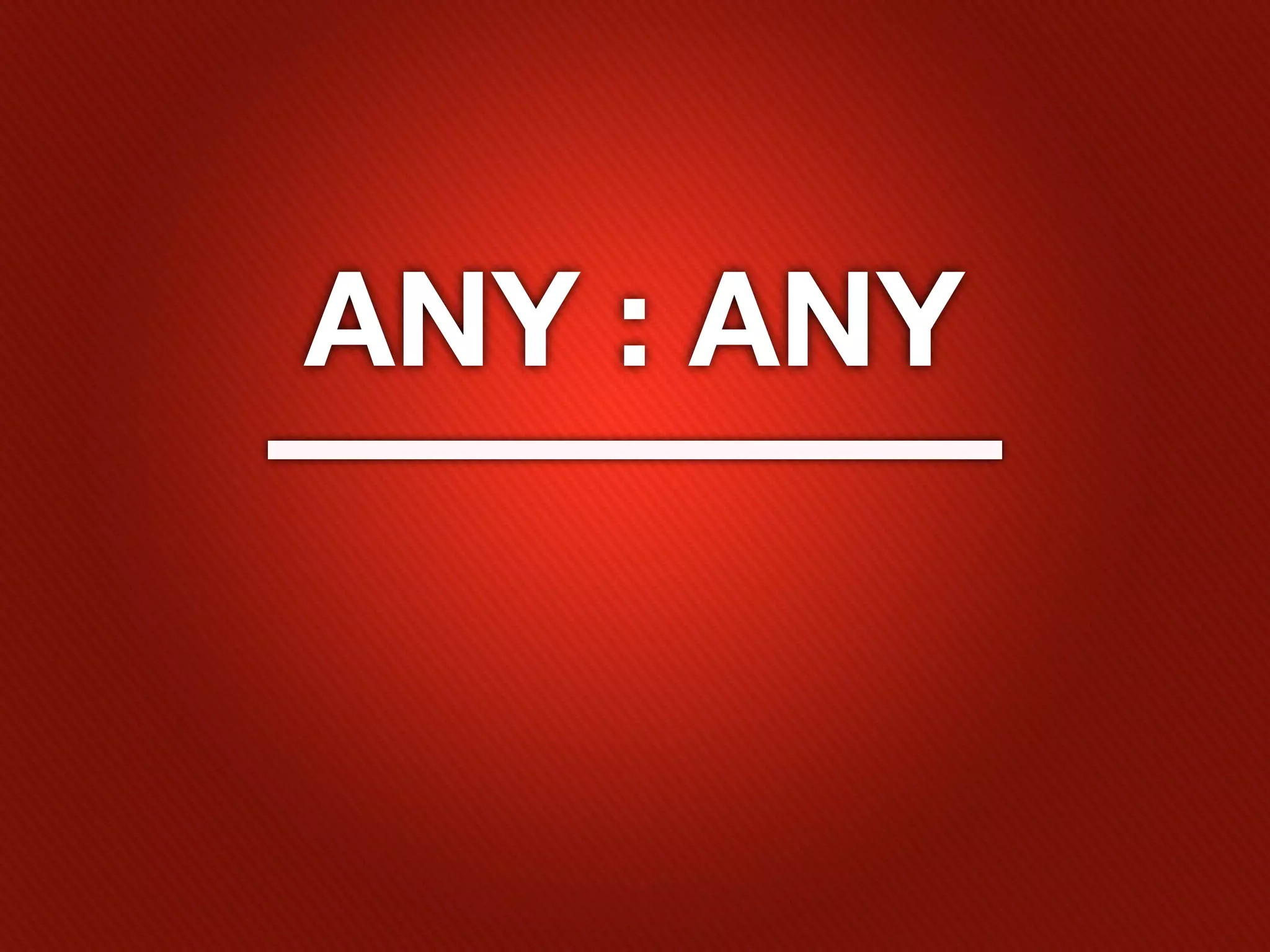 ANY : ANY
 