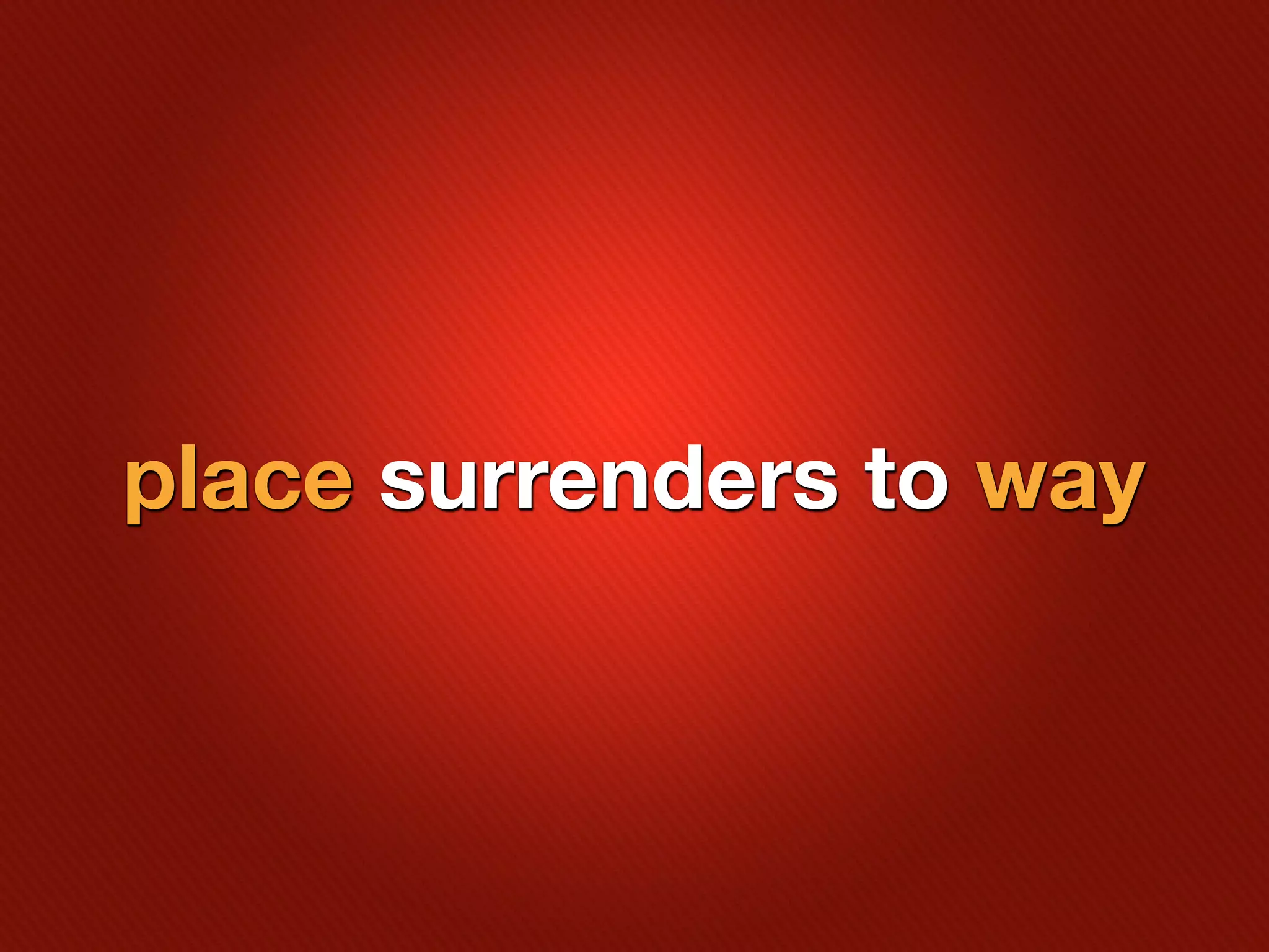 place surrenders to way
 