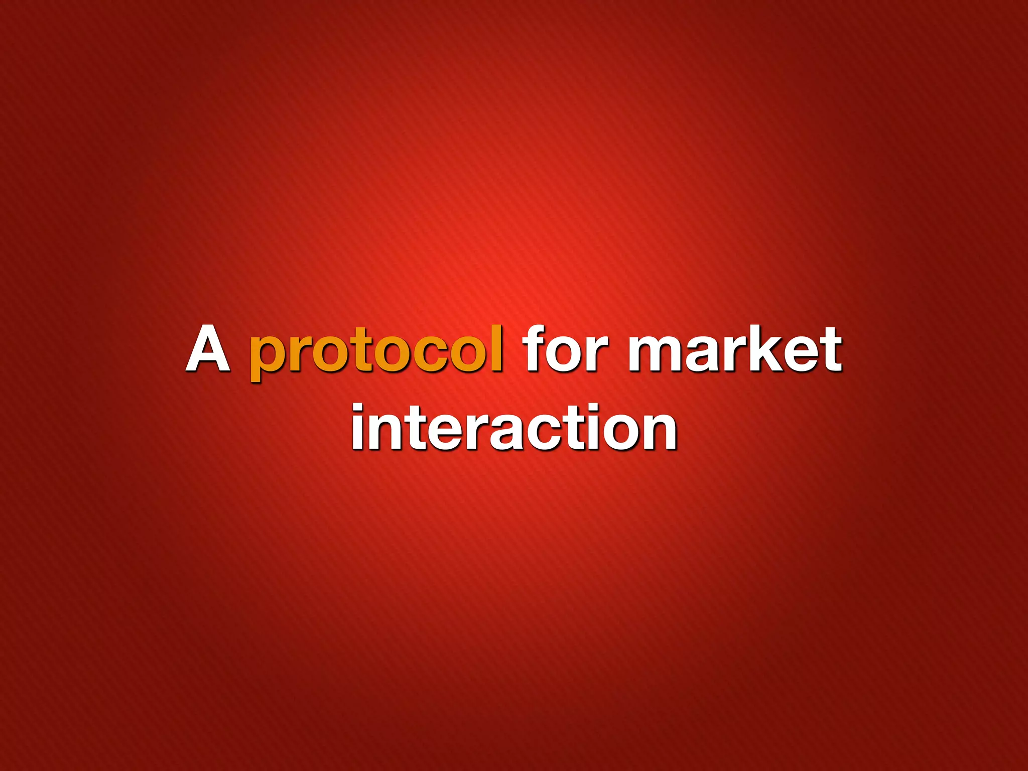 A protocol for market
     interaction
 