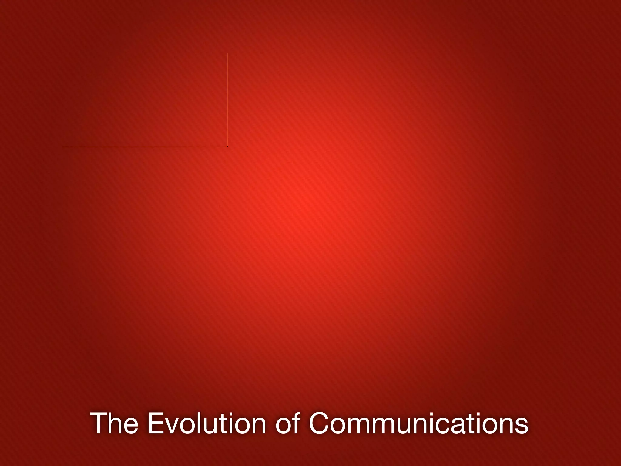 The Evolution of Communications
 