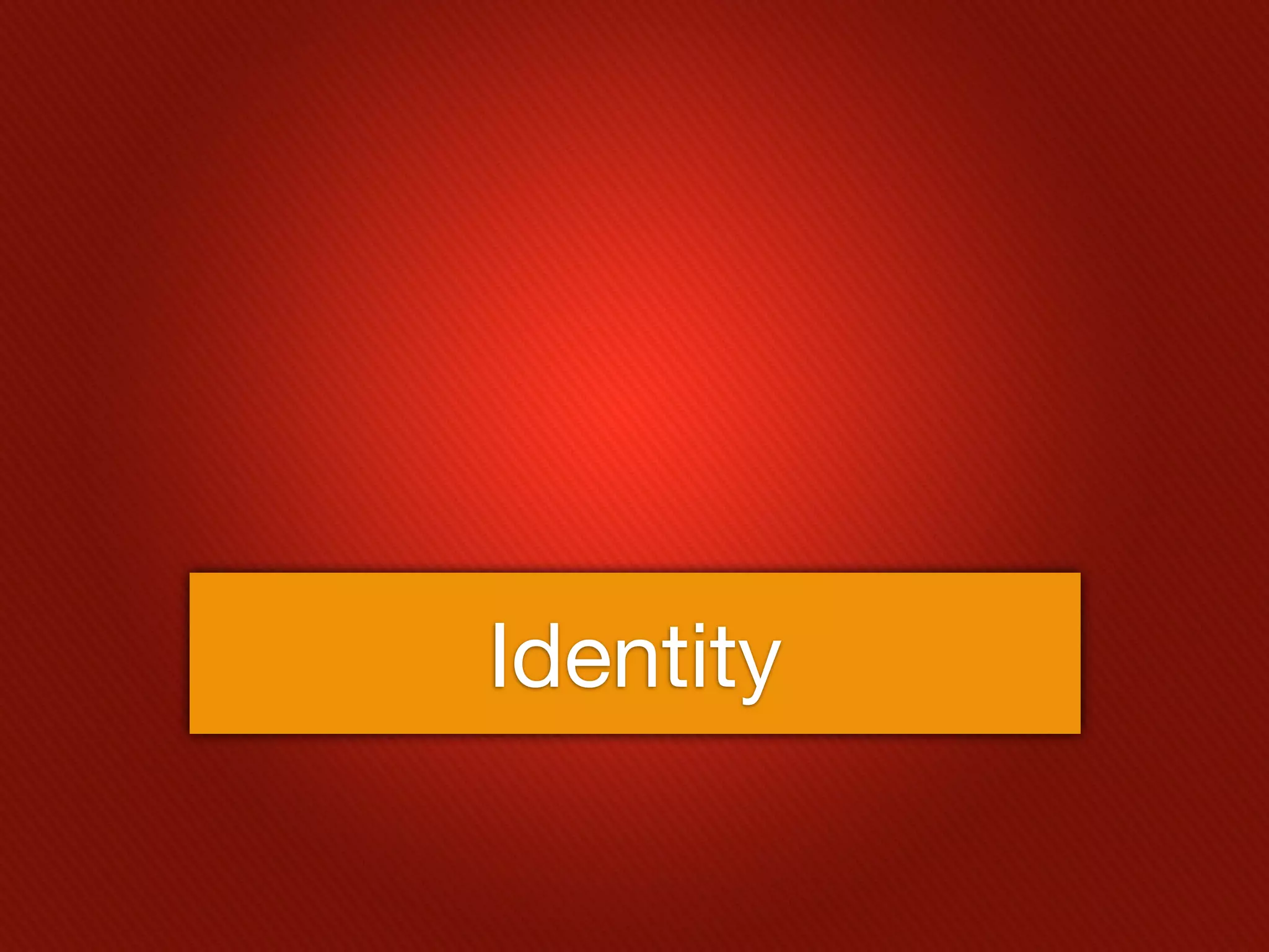 Identity
 