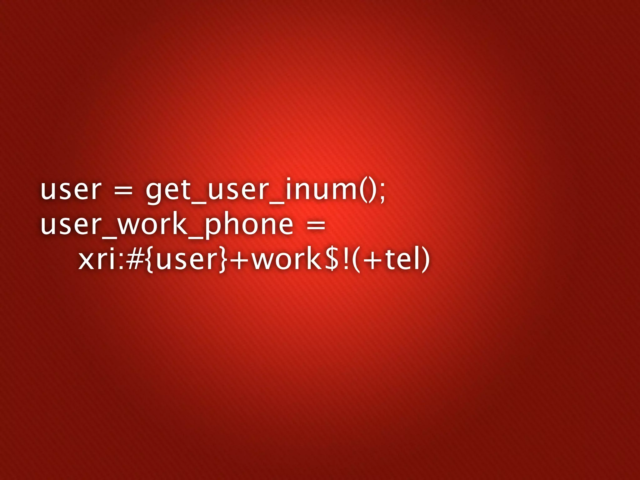 user = get_user_inum();
user_work_phone =
  xri:#{user}+work$!(+tel)
 