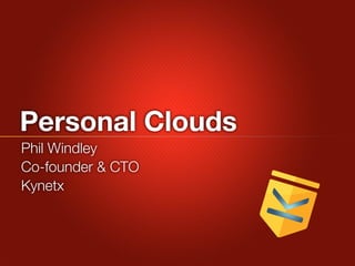 Personal Clouds
Phil Windley
Co-founder & CTO
Kynetx
 