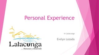 Personal Experience
In Latacunga

Evelyn Lozada

 