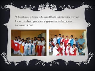  Coordinator is for me to be very difficult, but interesting every day
learn to be a better person and always remember that I am an

instrument of God

 