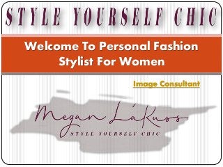 Image Consultant
Welcome To Personal Fashion
Stylist For Women
 