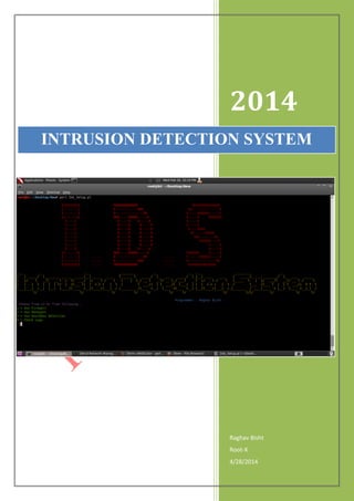2014
Raghav Bisht
Root-X
4/28/2014
INTRUSION DETECTION SYSTEM
 