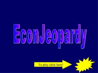 To play click here! EconJeopardy 