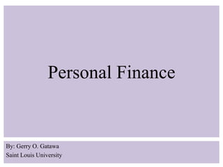 Personal Finance
By: Gerry O. Gatawa
Saint Louis University
 