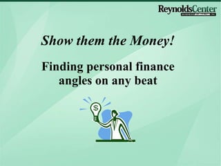 Show them the Money! Finding personal finance angles on any beat 