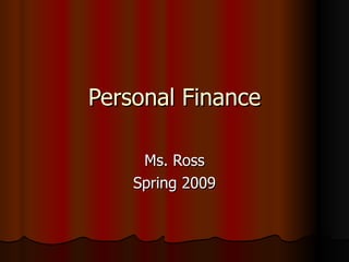 Personal Finance Ms. Ross Spring 2009 