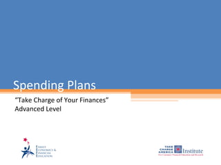 Spending Plans
“Take Charge of Your Finances”
Advanced Level
 