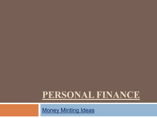 PERSONAL FINANCE
Money Minting Ideas
 