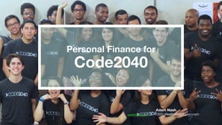 wealthfront.com
Adam Nash
CEO, Wealthfront @adamnash
Personal Finance for	
  
Code2040
 