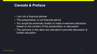©2011-2018 Adam Nash
▪ I am not a financial planner

▪ This presentation is not financial advice

▪ You would be extremely foolish to make investment decisions
based on the content of this presentation or discussion

▪ The opinions in this deck are intended to provoke discussion &
further education
2
Caveats & Preface
 