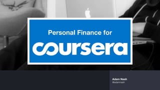 Personal Finance for 
 
 
 
Adam Nash
@adamnash
 