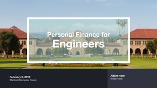 Adam Nash
@adamnash
Personal Finance for	
Engineers
February 8, 2018
Stanford Computer Forum
 