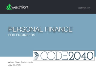 FOR ENGINEERS
PERSONAL FINANCE
wealthfront.com
Adam Nash @adamnash
July 30, 2014
 
