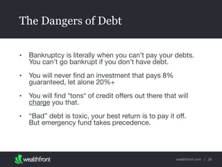 wealthfront.com |
The Dangers of Debt
• Bankruptcy is literally when you can’t pay your debts.
You can’t go bankrupt if yo...