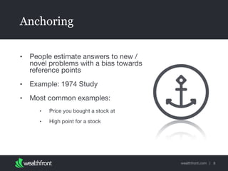 wealthfront.com |
Anchoring
• People estimate answers to new /
novel problems with a bias towards
reference points

• Exam...