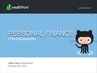 wealthfront.com

PERSONAL FINANCE
FOR ENGINEERS

Adam Nash @adamnash
February 20, 2014

 