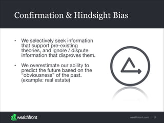 Confirmation & Hindsight Bias
•

We selectively seek information
that support pre-existing
theories, and ignore / dispute
...