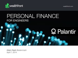 FOR ENGINEERS
PERSONAL FINANCE
wealthfront.com
Adam Nash @adamnash
April 7, 2014
 