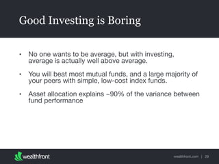 wealthfront.com |
Good Investing is Boring
• No one wants to be average, but with investing,
average is actually well abov...