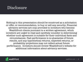 wealthfront.com |
Disclosure
33
Text
Nothing in this presentation should be construed as a solicitation
or offer, or recom...