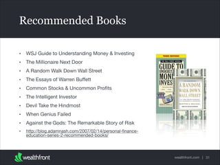 wealthfront.com |
Recommended Books
• WSJ Guide to Understanding Money & Investing

• The Millionaire Next Door

• A Rando...