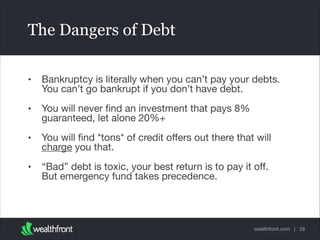 The Dangers of Debt
•

Bankruptcy is literally when you can’t pay your debts.
You can’t go bankrupt if you don’t have debt...