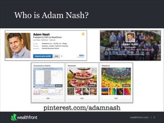 Who is Adam Nash?

pinterest.com/adamnash
wealthfront.com | 2

 