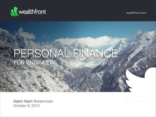 wealthfront.com

PERSONAL FINANCE
FOR ENGINEERS

Adam Nash @adamnash
October 9, 2013

 