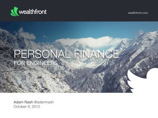 wealthfront.com

PERSONAL FINANCE
FOR ENGINEERS

Adam Nash @adamnash
October 9, 2013

 