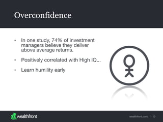 Overconfidence
•

In one study, 74% of investment
managers believe they deliver
above average returns.

•

Positively corr...