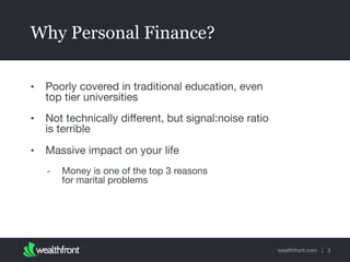 Why Personal Finance?
•

Poorly covered in traditional education, even
top tier universities

•

Not technically diﬀerent,...