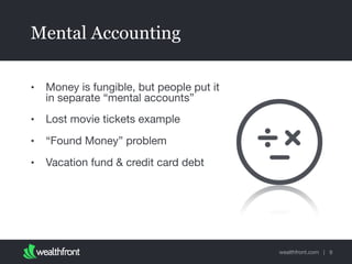 Mental Accounting
•

Money is fungible, but people put it
in separate “mental accounts”

•

Lost movie tickets example

•
...