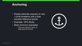 ©2014 Wealthfront, Inc.
Anchoring
▪ People estimate answers to new
/ novel problems with a bias
towards reference points

▪ Example: 1974 Study

▪ Most common examples:

– Price you bought a stock at

– High point for a stock
7
 