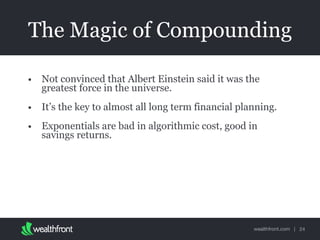 wealthfront.com |
The Magic of Compounding
• Not convinced that Albert Einstein said it was the
greatest force in the univ...