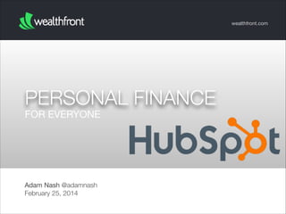 wealthfront.com

PERSONAL FINANCE
FOR EVERYONE

Adam Nash @adamnash
February 25, 2014

 