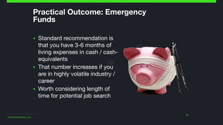 ©2014 Wealthfront, Inc.
21
Practical Outcome: Emergency
Funds
▪ Standard recommendation is
that you have 3-6 months of
liv...