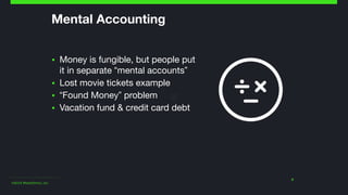 ©2014 Wealthfront, Inc.
Mental Accounting
▪ Money is fungible, but people put
it in separate “mental accounts”

▪ Lost mov...