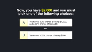 You have a 100% chance of losing $500.B
Now, you have $2,000 and you must
pick one of the following choices:
You have a 50...