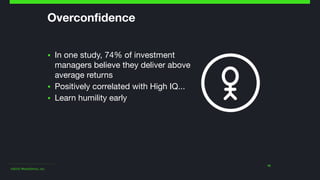 ©2015 Wealthfront, Inc.
Overconfidence
▪ In one study, 74% of investment
managers believe they deliver above
average retur...