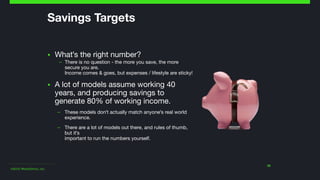 ©2015 Wealthfront, Inc.
20
Savings Targets
▪ What's the right number? 

– There is no question - the more you save, the mo...