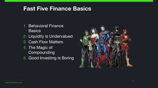 ©2014 Wealthfront, Inc.
Fast Five Finance Basics
1. Behavioral Finance
Basics

2. Liquidity is Undervalued

3. Cash Flow M...