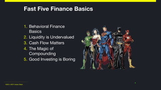 ©2011-2017 Adam Nash
Fast Five Finance Basics
1. Behavioral Finance
Basics

2. Liquidity is Undervalued

3. Cash Flow Matt...