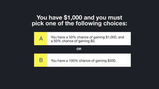 ©2014 Wealthfront, Inc.
You have a 100% chance of gaining $500.B
You have $1,000 and you must 
pick one of the following c...