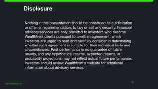 ©2014 Wealthfront, Inc.
32
Disclosure
Nothing in this presentation should be construed as a solicitation
or oﬀer, or recom...